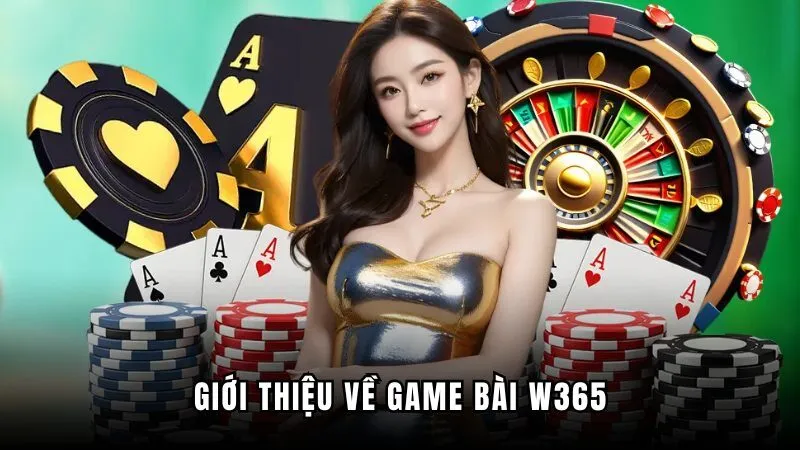 Game bài W365 - Sân chơi cho mọi cược thủ