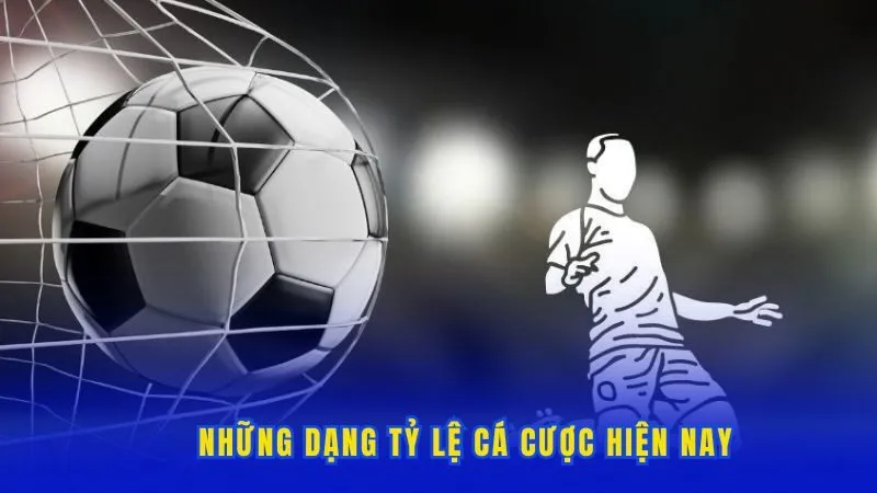 Những dạng tỷ lệ cá cược hiện nay