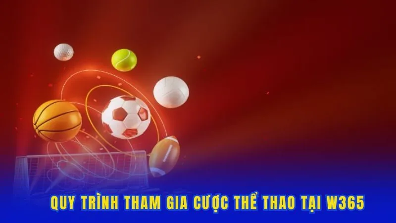 Quy trình tham gia cược thể thao tại W365 